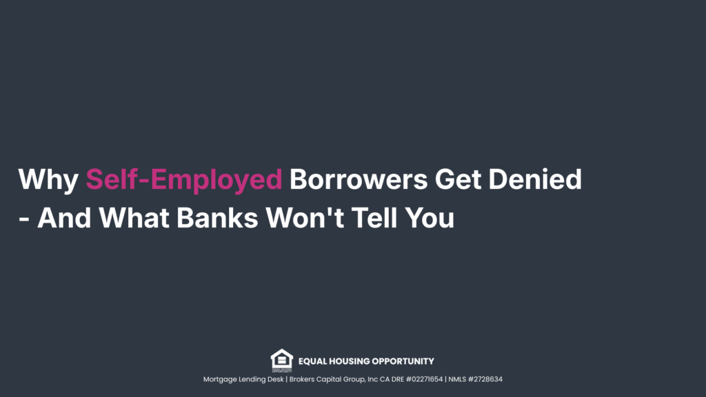 Why Self-Employed Borrowers Get Denied - And What Banks Won't Tell You Why Self-Employed Borrowers Get Denied - And What Banks Won't Tell You